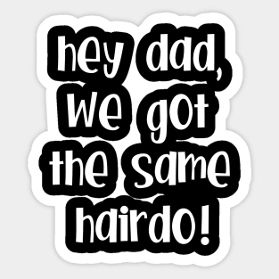 Hey Dad, we got the same hairdo! Sticker